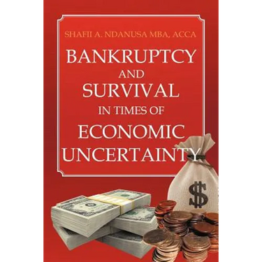 Bankruptcy And Survival In Times Of Economic Uncertainty: Practical Tips for Surviving the Economic Downturn/Recession