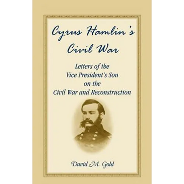 Cyrus Hamlin's Civil War: Letters of the Vice President's Son on the Civil War and Reconstruction
