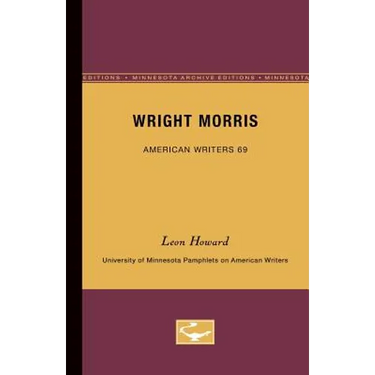 Wright Morris - American Writers 69: University of Minnesota Pamphlets on American Writers