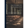 The Works Of George Fox: A Collection Of Many Select And Christian Epistles, Letters And Testimonies, Written On Sundry Occasions, By That Anci
