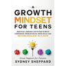 A Growth Mindset for Teens: Practical Lessons & Activities to Build Confidence, Problem Solve, Grow Skills, and Become Resilient in 31days.