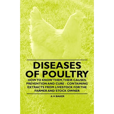 Diseases of Poultry - How to Know Them, Their Causes, Prevention and Cure - Containing Extracts from Livestock for the Farmer and Stock Owner