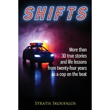 Shifts: More than 30 true stories and life lessons from twenty-four years as a cop on the beat