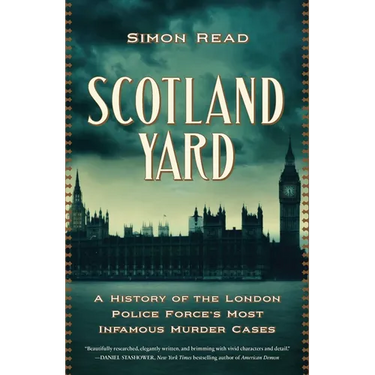 Scotland Yard: A History of the London Police Force's Most Infamous Murder Cases