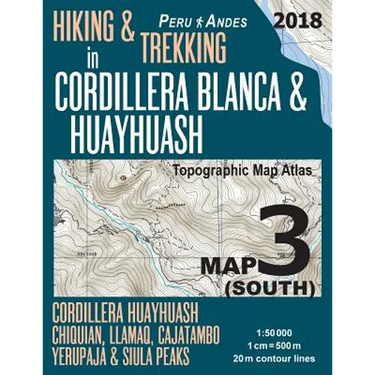 Hiking & Trekking in Cordillera Blanca & Huayhuash Map 3 (South) Cordillera Huayhuash, Chiquian, Llamaq, Cajatambo, Yerupajá & Siula Peaks Topographic