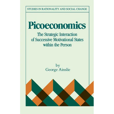 Picoeconomics: The Strategic Interaction of Successive Motivational States Within the Person