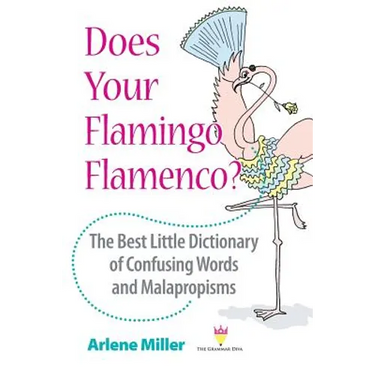 Does Your Flamingo Flamenco? The Best Little Dictionary of Confusing Words and Malapropisms