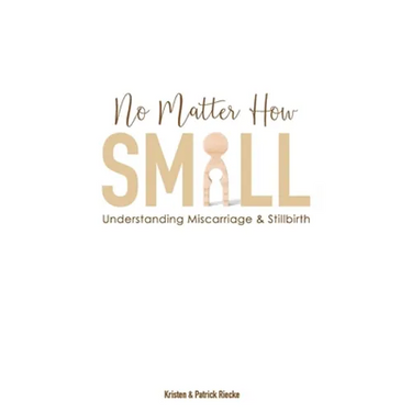 No Matter How Small: Understanding Miscarriage and Stillbirth