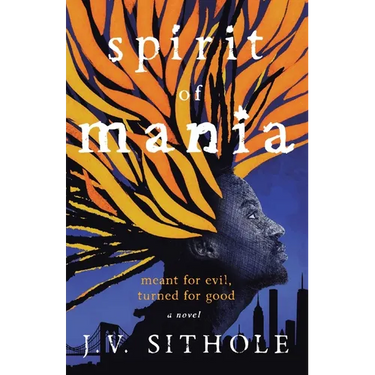 Spirit of Mania: Meant for Evil, Turned for Good A Novel