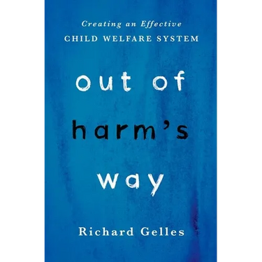 Out of Harm's Way: Creating an Effective Child Welfare System