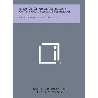 Atlas of Clinical Pathology of the Oral Mucous Membrane: A Practical Approach to Diagnosis