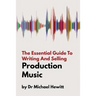 The Essential Guide To Writing And Selling Production Music