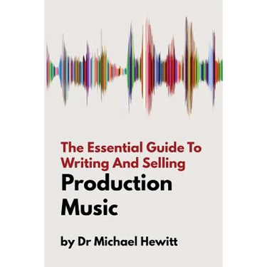 The Essential Guide To Writing And Selling Production Music