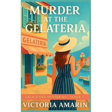 Murder at the Gelateria: Book 1 of the Cala d'Oro Mysteries An Italian seaside cozy mystery