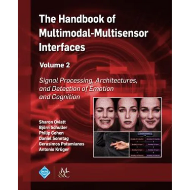 The Handbook of Multimodal-Multisensor Interfaces, Volume 2: Signal Processing, Architectures, and Detection of Emotion and Cognition
