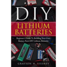 DIY Lithium Batteries: Beginner's Guide To Building Your Own Battery Pack