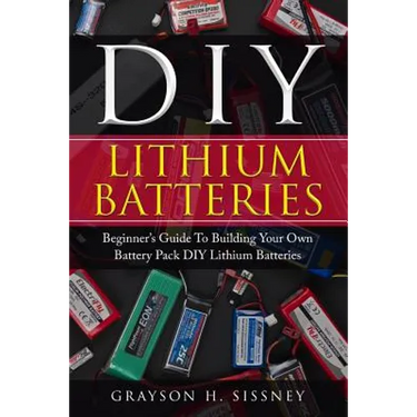 DIY Lithium Batteries: Beginner's Guide To Building Your Own Battery Pack