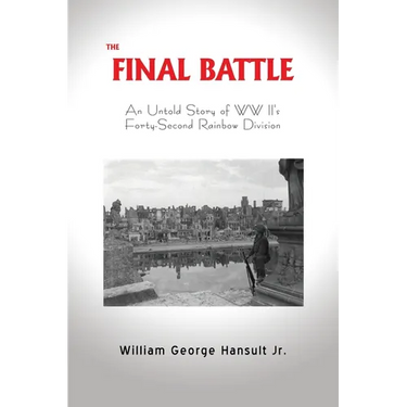 The Final Battle: An Untold Story of WW II's Forty-Second Rainbow Division