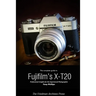 The Complete Guide to Fujifilm's X-T20 (B&W Edition)