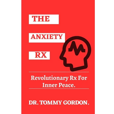 The Anxiety Rx: Revolutionary Rx For Inner Peace