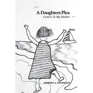 A Daughter's Plea: Letters To My Mother