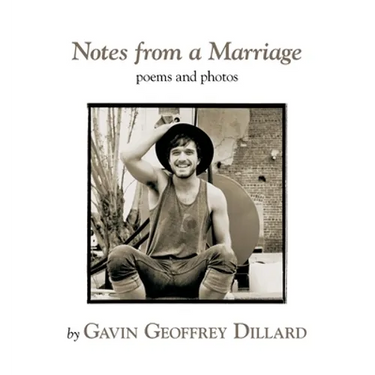 Notes from a Marriage - poems and photography by Gavin Geoffrey Dillard