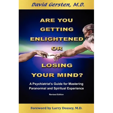 Are You Getting Enlightened or Are You Going Crazy? a Psychiatrist's Guide for Mastering Paranormal and Spiritual Experience.
