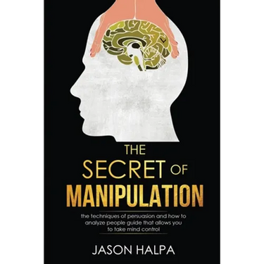 The Secret of Manipulation: the techniques of persuasion and how to analyze people guide that allows you to take mind control.