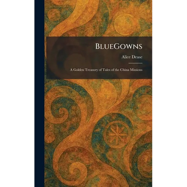 BlueGowns: A Golden Treasury of Tales of the China Missions