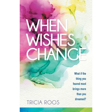 When Wishes Change: What If the Thing You Feared Most Brings More Than You Dreamed?