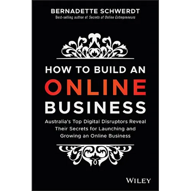 How to Build an Online Business: Australia's Top Digital Disruptors Reveal Their Secrets for Launching and Growing an Online Business