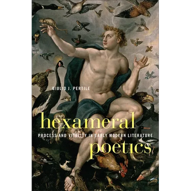 Hexameral Poetics: Process and Vitality in Early Modern Literature