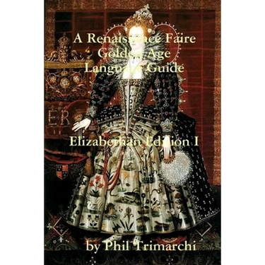 A Renaissance Faire Golden Age Language Guide Elizabethan Edition I