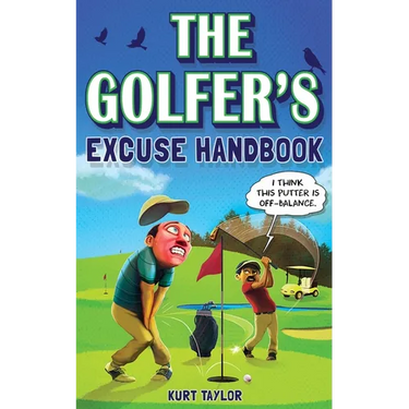 The Golfer's Excuse Handbook: Golfertainment for Good and Bad Golfers (Funny Golf Gift for Men and Women)