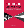 Politics of Confrontation The Foreign Policy of the USA and Revolutionary Iran
