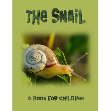 The Snail - a book for children: The life of a snail