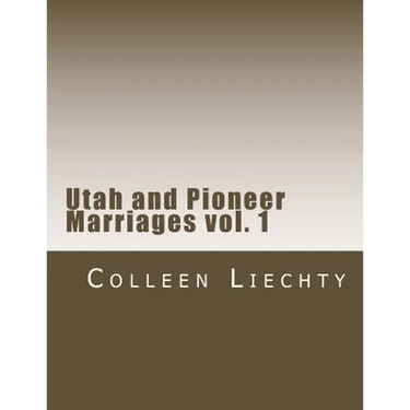 Utah and Pioneer Marriages vol. 1