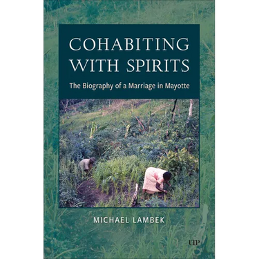 Cohabiting with Spirits: The Biography of a Marriage in Mayotte