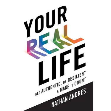 Your REAL Life: Get Authentic, Be Resilient & Make It Count!