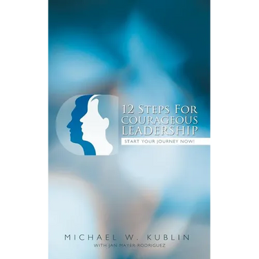 12 Steps For Courageous Leadership: Start your Journey now!