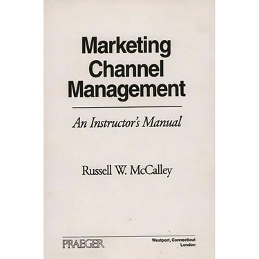 Marketing Channel Management: An Instructor's Manual
