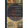 Two Unpublished Essays: The Character of Socrates, The Present State of Ethical Philosophy; by Ralph Waldo Emerson, With an Introduction by Ed