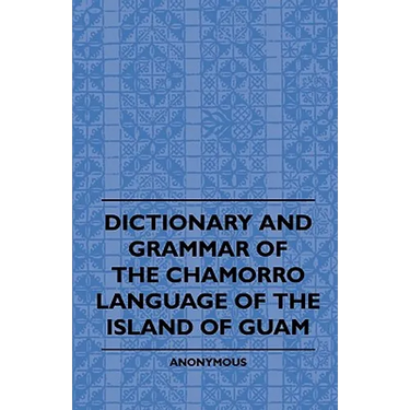 Dictionary And Grammer Of The Chamorro Language Of The Island Of Guam
