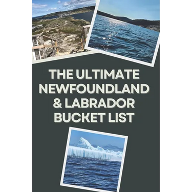 The Ultimate Newfoundland and Labrador Bucket List: Travel Experiences