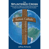 The Splintered Cross: Exploring the Origins of Christian Denominations: A Step Toward Understanding One Another