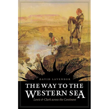 The Way to the Western Sea: Lewis and Clark Across the Continent