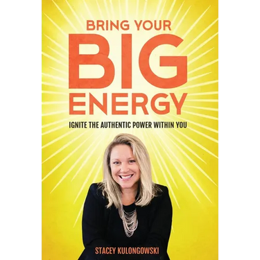 Bring Your Big Energy: Ignite the Authentic Power Within You