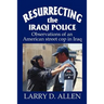 Resurrecting the Iraqi Police: Observations of an American street cop in Iraq