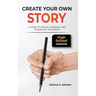 Create Your Own Story: A Guide to Writing, Finishing and Publishing Your Book *High School Version*