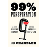 99% Perspiration: A New Working History of the American Way of Life